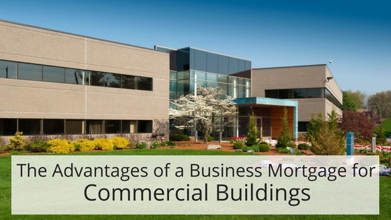 The Advantages of a Business Mortgage for Commercial Buildings