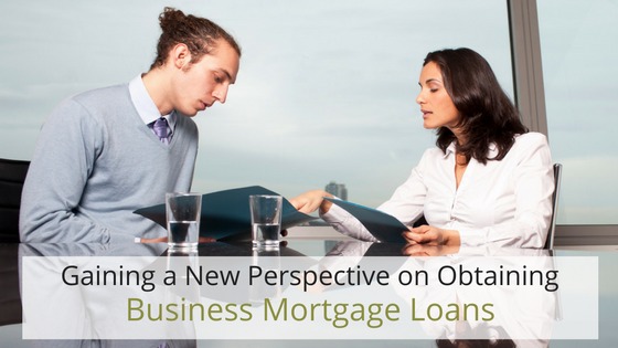 Gaining a New Perspective on Obtaining Business Mortgage Loans