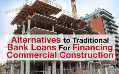 Alternatives to Traditional Bank Loans for Financing Commercial Construction