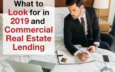 What to Look for in 2019 and Commercial Real Estate Lending