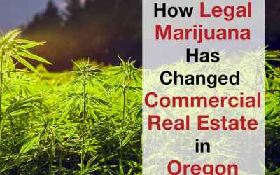 How Legal Marijuana Has Changed Commercial Real Estate in Oregon