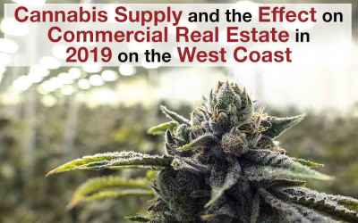 Cannabis Supply and the Effect on Commercial Real Estate in 2019 on the West Coast