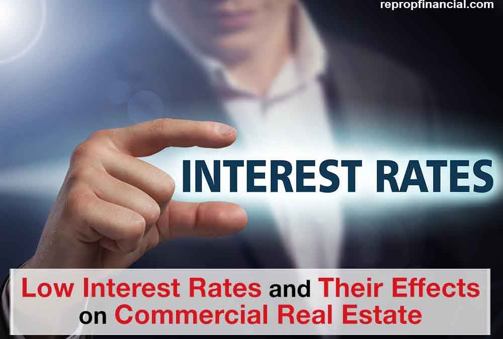 Low Interest Rates and Their Effects on Commercial Real Estate