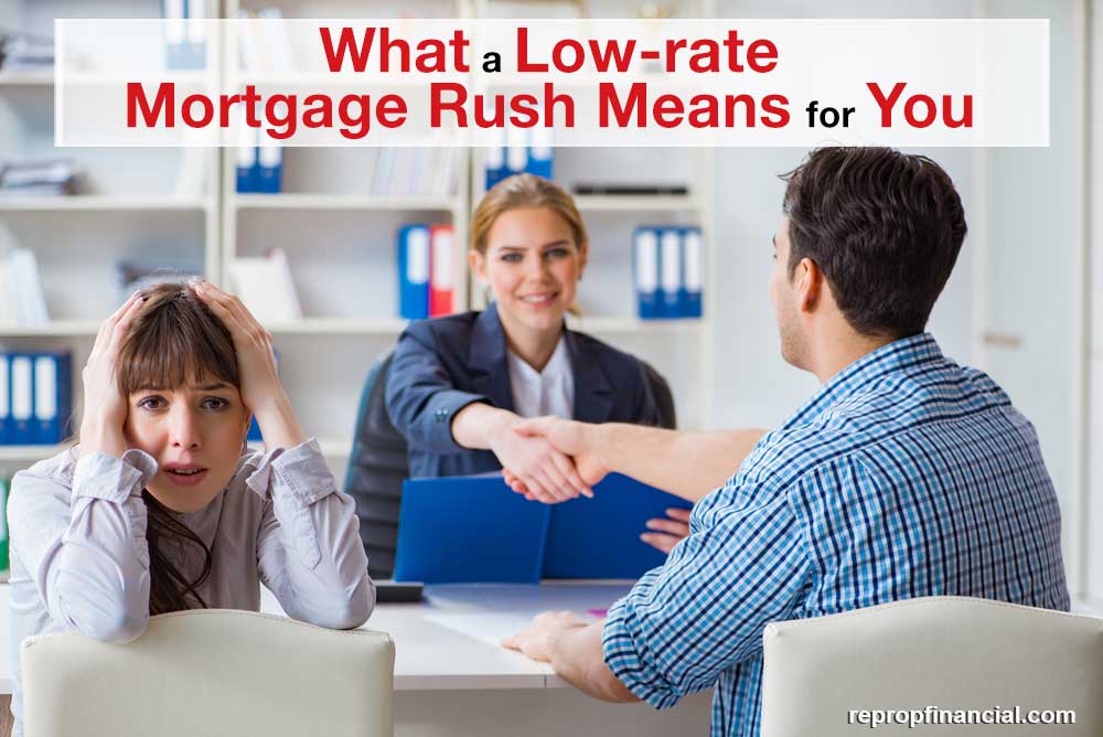 What a Low-rate Mortgage Rush Means for You What a Low-rate Mortgage Rush Means for You