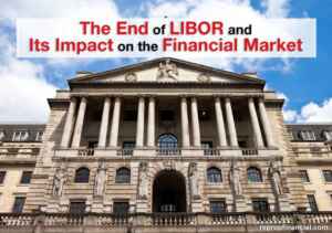 The End of LIBOR and Its Impact on the Financial Market