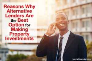 Reasons Why Alternative Lenders Are the Best Option for Making Property Investments