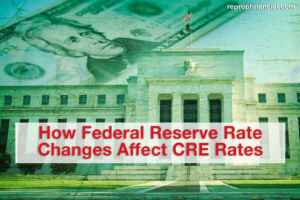 How Federal Reserve Rate Changes Affect CRE Rates