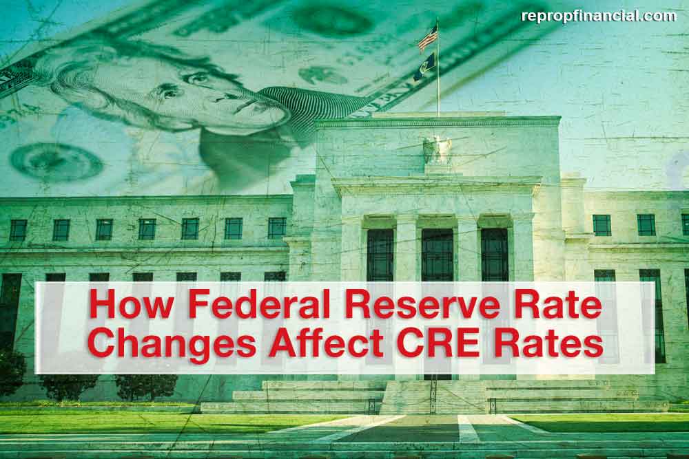 How Federal Reserve Rate Changes Affect CRE Rates