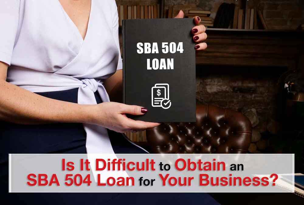 Is it Difficult to Obtain an SBA 504 Loan for Your Business?