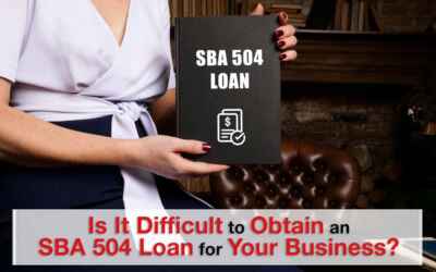 Is it Difficult to Obtain an SBA 504 Loan for Your Business?