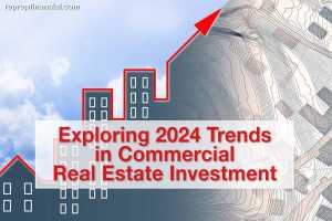 Exploring 2024 Trends in Commercial Real Estate Investment