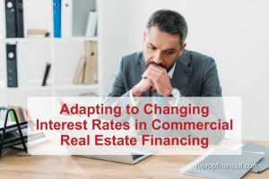 Adapting to Changing Interest Rates in Commercial Real Estate Financing