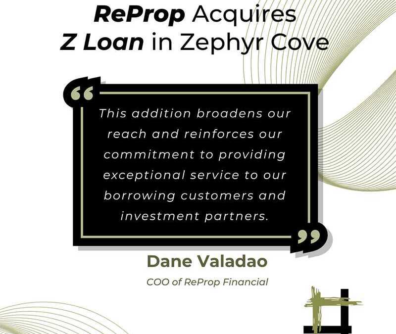 ReProp Financial Expands Its Footprint with Acquisition of Z Loan & Investment in Zephyr Cove, Nevada