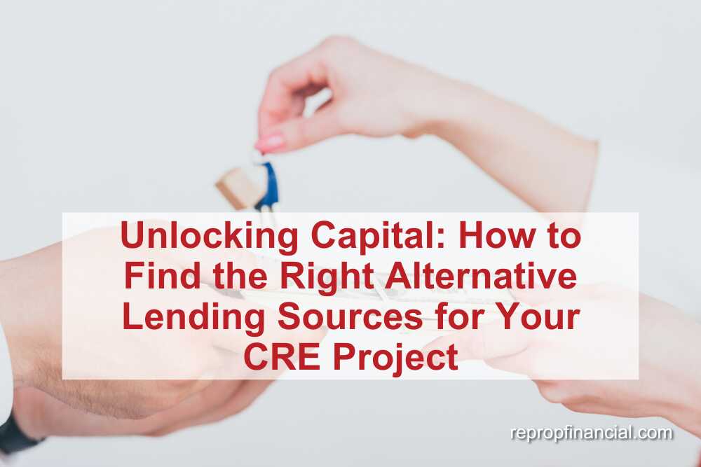 Unlocking Capital: How to Find the Right Alternative Lending Sources for Your CRE Project