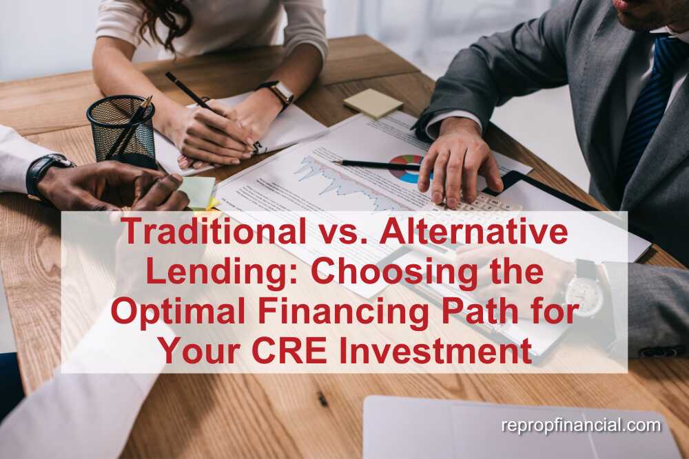 Traditional vs. Alternative Lending: Choosing the Optimal Financing Path for Your CRE Investment