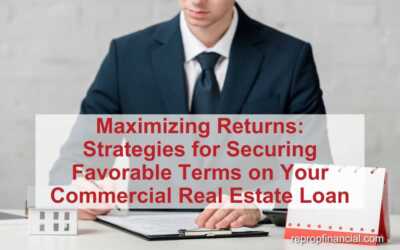 Maximizing Returns: Strategies for Securing Favorable Terms on Your Commercial Real Estate Loan