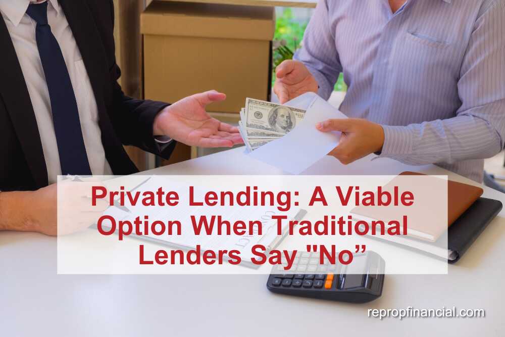 Private Lending: A Viable Option When Traditional Lenders Say “No”