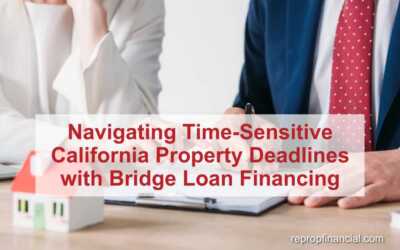 Navigating Time-Sensitive California Property Deadlines with Bridge Loan Financing